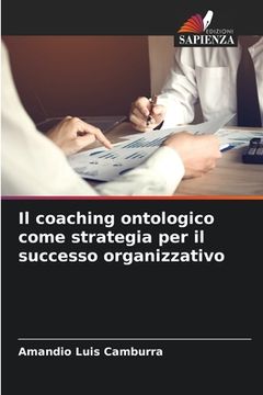 portada Il coaching ontologico come strategia per il successo organizzativo (en Italiano)