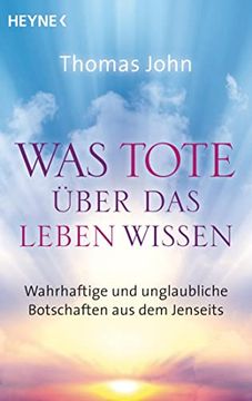 portada Was Tote Über das Leben Wissen: Wahrhaftige und Unglaubliche Botschaften aus dem Jenseits (in German)