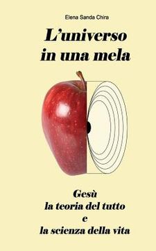 portada L'Universo in Una Mela: Gesù, La Teoria del Tutto E La Scienza Della Vita (in Italian)