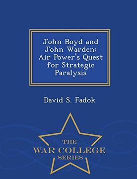 portada John Boyd and John Warden: Air Power's Quest for Strategic Paralysis - war College Series (in English)