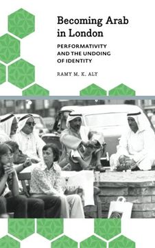 portada Becoming Arab in London: Performativity and the Undoing of Identity (Anthropology, Culture and Society) 