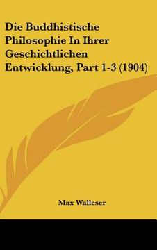 portada Die Buddhistische Philosophie In Ihrer Geschichtlichen Entwicklung, Part 1-3 (1904) (in German)