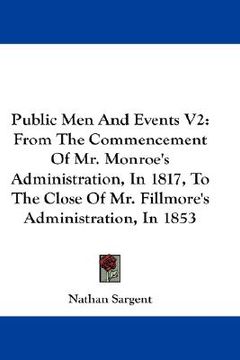 portada public men and events v2: from the commencement of mr. monroe's administration, in 1817, to the close of mr. fillmore's administration, in 1853 (en Inglés)