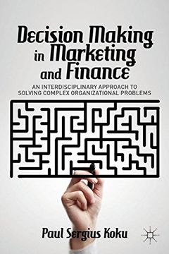 portada Decision Making in Marketing and Finance: An Interdisciplinary Approach to Solving Complex Organizational Problems