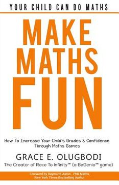 portada Make Maths Fun: How To Increase Your Child's Grades and Confidence through Games (in English)
