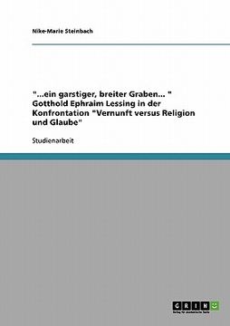 portada Ein Garstiger, Breiter Graben. " Gotthold Ephraim Lessing in der Konfrontation "Vernunft Versus Religion und Glaube" (German Edition) [Soft Cover ] (en Alemán)