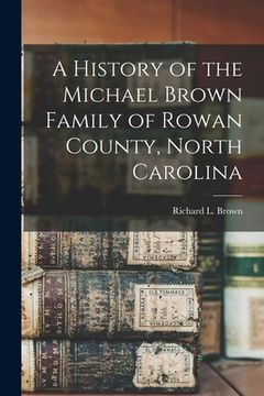 portada A History of the Michael Brown Family of Rowan County, North Carolina
