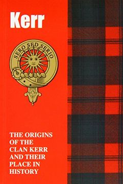 portada Kerr: The Origins of the Clan Kerr and Their Place in History (Scottish Clan Mini-Book)