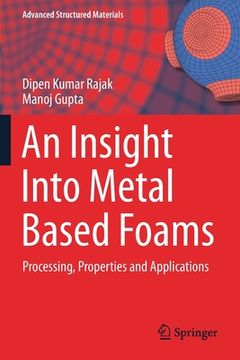 portada An Insight Into Metal Based Foams: Processing, Properties and Applications (en Inglés)
