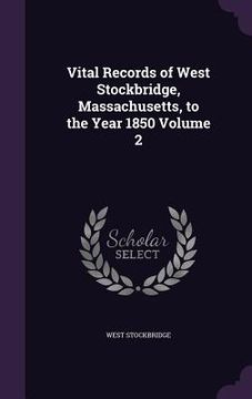portada Vital Records of West Stockbridge, Massachusetts, to the Year 1850 Volume 2 (en Inglés)