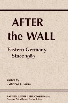 portada after the wall: eastern germany since 1989 (en Inglés)