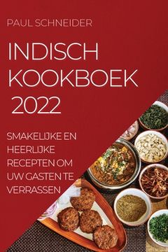 portada Indisch Kookboek 2022: Smakelijke En Heerlijke Recepten Om Uw Gasten Te Verrassen