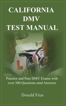 portada California DMV Test Manual: Practice and Pass DMV Exams with over 300 Questions and Answers.