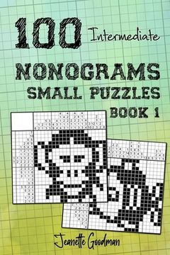 portada 100 Intermediate Nonograms - Small Puzzles - Book 1 (en Inglés)