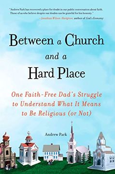 portada Between a Church and a Hard Place: One Faith-Free Dad's Struggle to Understand What it Means to be Religious (or no t) 