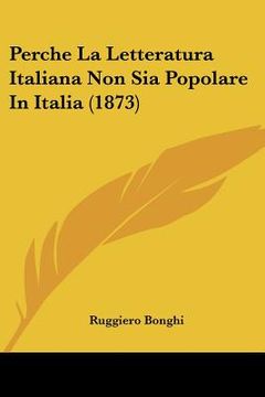 portada Perche La Letteratura Italiana Non Sia Popolare In Italia (1873) (en Italiano)