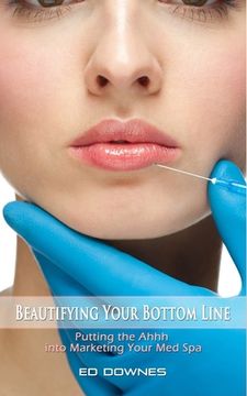 portada Beautifying Your Bottom Line: Putting the Ahhh into Marketing Your Med Spa (en Inglés)