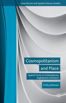 portada Cosmopolitanism and Place: Spatial Forms in Contemporary Anglophone Literature (en Inglés)