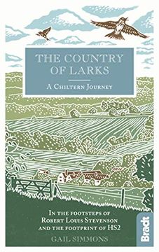 portada Country of Larks: A Chiltern Journey: In the Footsteps of Robert Louis Stevenson and the Footprint of hs2 (Bradt Travel Guides (Travel Literature)) 