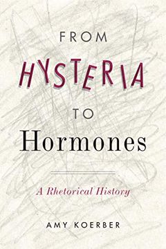 portada From Hysteria to Hormones: A Rhetorical History (Rsa Series in Transdisciplinary Rhetoric) 