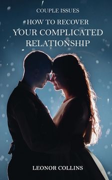 portada Couple Issues - How to Recover Your Complicated Relationship: Save Your Struggling Relationship, Regain Trust in Your Partner, Find Love Again (in English)