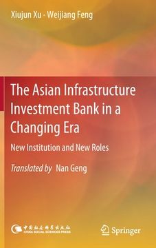 portada The Asian Infrastructure Investment Bank in a Changing Era: New Institution and New Roles (en Inglés)