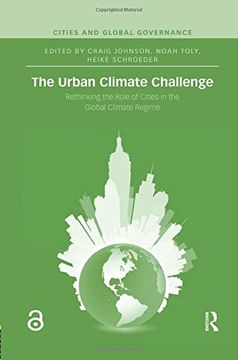 portada The Urban Climate Challenge: Rethinking the Role of Cities in the Global Climate Regime (Cities and Global Governance) 