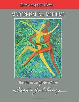 portada Modernism in 6 Mediums: The Unknown art of Chaim Goldberg (Artist Discovery Series) (en Inglés)
