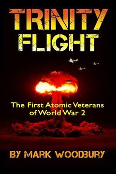 portada Trinity Flight: The First Atomic Veterans of World War 2 (en Inglés)