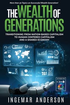 portada The Wealth of Generations: Transitioning From Nation-Based Capitalism to Human-Centered Capitalism and a Shared Economy (en Inglés)