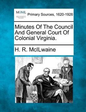 portada minutes of the council and general court of colonial virginia. (en Inglés)