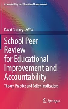portada School Peer Review for Educational Improvement and Accountability: Theory, Practice and Policy Implications (en Inglés)