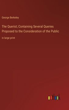 portada The Querist; Containing Several Queries Proposed to the Consideration of the Public: in large print (en Inglés)