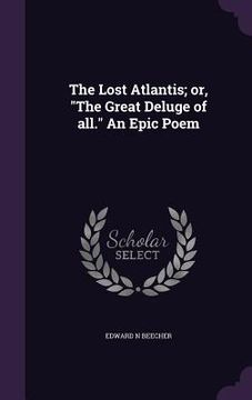 portada The Lost Atlantis; or, "The Great Deluge of all." An Epic Poem (in English)