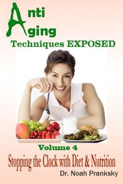 portada Anti Aging Techniques EXPOSED Vol 4: Stopping the Clock with Diet & Nutrition: Volume 4