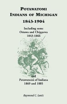 portada potawatomi indians of michigan, 1843-1904, including some ottawa and chippewa, 1843-1866, and potawatomi of indiana, 1869 and 1885 (en Inglés)