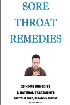 portada Sore Throat Remedies: 26 Home Remedies & Natural Treatments For Your Sore, Scratchy Throat (en Inglés)