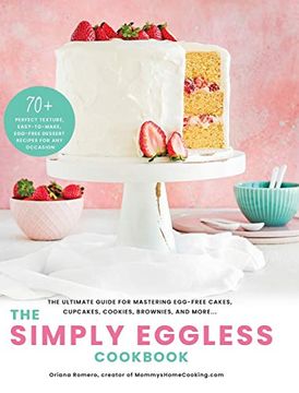 portada The Simply Eggless Cookbook: The Ultimate Guide for Mastering Egg-Free Cakes, Cupcakes, Cookies, Brownies, and More (en Inglés)