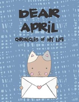 portada Dear April, Chronicles of My Life: A Girl's Thoughts (en Inglés)