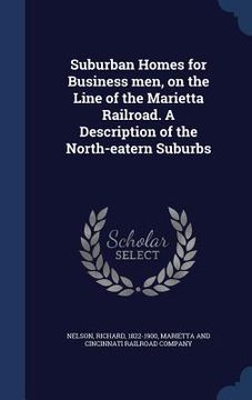 portada Suburban Homes for Business men, on the Line of the Marietta Railroad. A Description of the North-eatern Suburbs