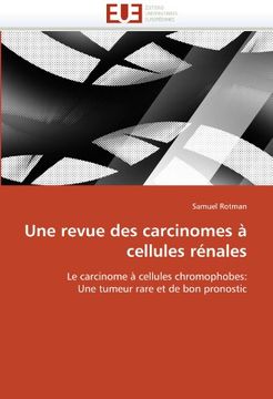 portada Une Revue des Carcinomes à Cellules Rénales: Le Carcinome à Cellules Chromophobes: Une Tumeur Rare et de bon Pronostic (en Francés)