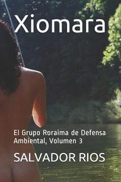 portada Xiomara: El Grupo Roraima de Defensa Ambiental, Volumen 3
