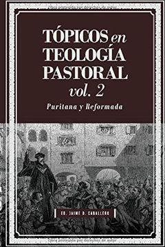 portada Topicos en Teologia Pastoral - vol 2: Puritana y Reformada