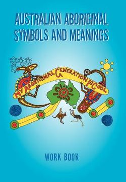 portada australian aboriginal symbols and meanings: my aboriginal generation is cool (en Inglés)