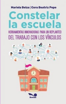 portada Constelar la Escuela Herramientas Innovadoras Para un Replanteo del Trabajo con los Vinculos (in Spanish)