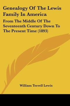 portada genealogy of the lewis family in america: from the middle of the seventeenth century down to the present time (1893) (en Inglés)