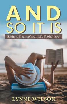portada And so It Is: Begin to Change Your Life Right Now! (en Inglés)