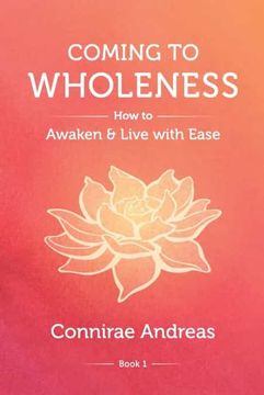 portada Coming to Wholeness: How to Awaken and Live With Ease: 1 (The Wholeness Work) (in English)