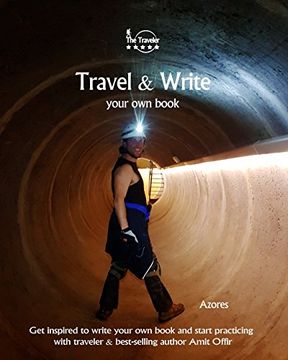 portada Travel & Write Your Own Book - Azores: Get inspired to write your own book and start practicing with traveler & best-selling author Amit Offir: Volume 55