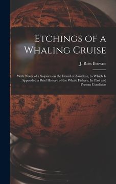 portada Etchings of a Whaling Cruise [microform]: With Notes of a Sojourn on the Island of Zanzibar, to Which is Appended a Brief History of the Whale Fishery